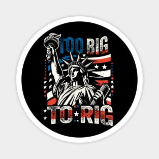 Trump 2024 - TOO BIG TO RIG - Funny Trump Quote US Election Magnet